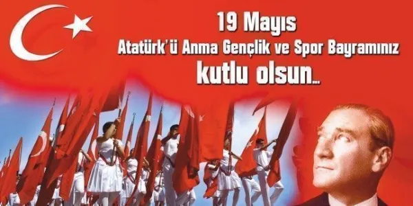 19 Mayıs Gençlik Spor ve Atatürk'ü An Bayramınız Kutlu Olsun..