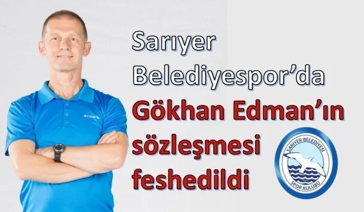 Sarıyer'de Gökhan Edman'la Yollar Ayrıldı